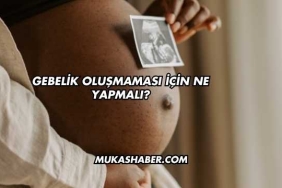 Gebelik Oluşmaması İçin Ne Yapmalı?
