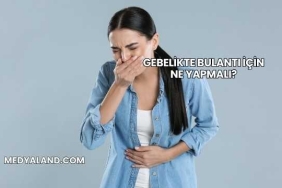 Gebelikte Bulantı İçin Ne Yapmalı?
