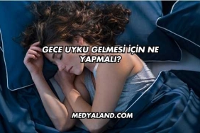 Gece Uyku Gelmesi İçin Ne Yapmalı?