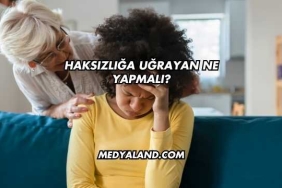 Haksızlığa Uğrayan Ne Yapmalı?