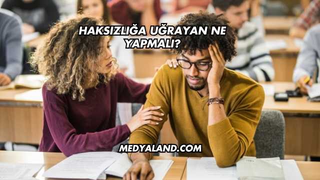 Haksızlığa Uğrayan Ne Yapmalı?