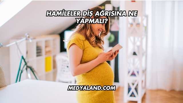 Hamileler Diş Ağrısına Ne Yapmalı?
