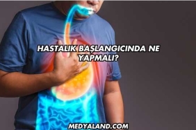 Hastalık Başlangıcında Ne Yapmalı?