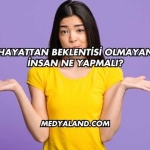 Hayattan Beklentisi Olmayan İnsan Ne Yapmalı?