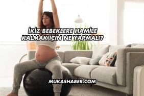 İkiz Bebeklere Hamile Kalmak İçin Ne Yapmalı?
