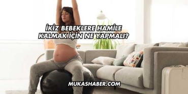 İkiz Bebeklere Hamile Kalmak İçin Ne Yapmalı?