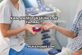 Kan Şekeri Yükselince Ne Yapmalı?