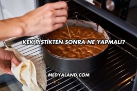Kek Piştikten Sonra Ne Yapmalı?