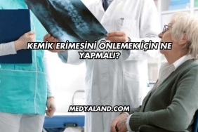 Kemik Erimesini Önlemek İçin Ne Yapmalı?