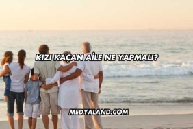 Kızı Kaçan Aile Ne Yapmalı?