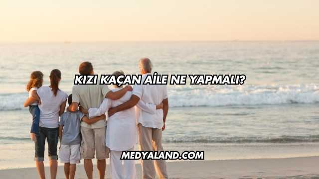 Kızı Kaçan Aile Ne Yapmalı?