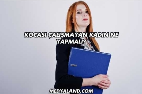 Kocası Çalışmayan Kadın Ne Yapmalı?