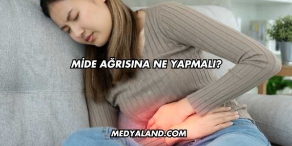 Mide Ağrısına Ne Yapmalı?