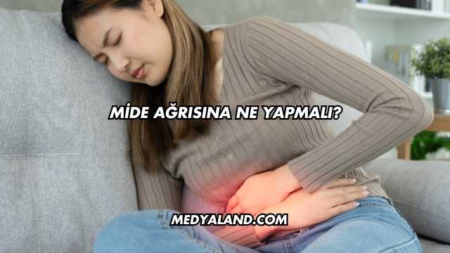 Mide Ağrısına Ne Yapmalı?
