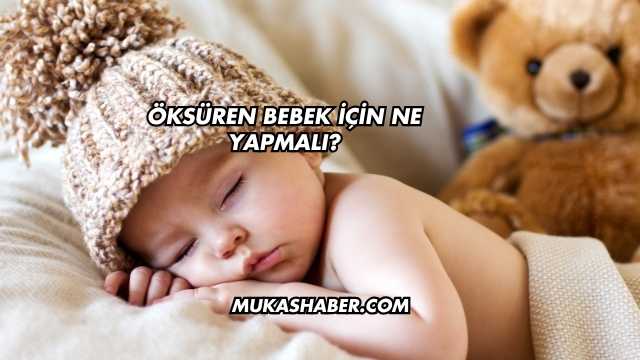 Öksüren Bebek İçin Ne Yapmalı?