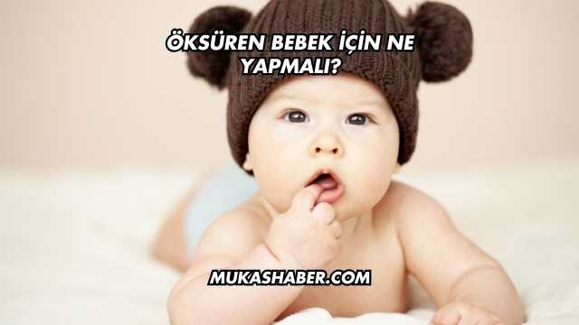 Öksüren Bebek İçin Ne Yapmalı?