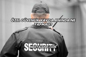 Özel Güvenlik Kavga Anında Ne Yapmalı?