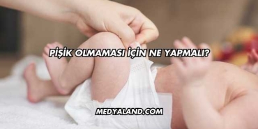 Pişik Olmaması İçin Ne Yapmalı?