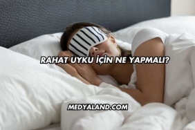 Rahat Uyku İçin Ne Yapmalı?