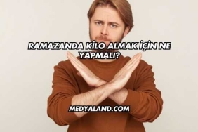 Ramazanda Kilo Almak İçin Ne Yapmalı?