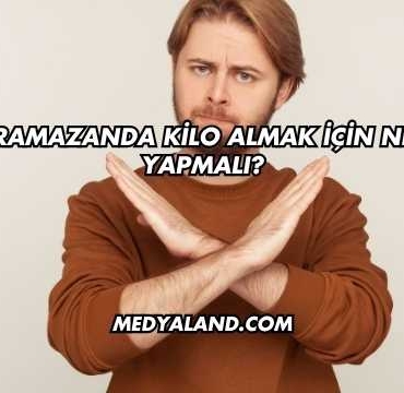 Ramazanda Kilo Almak İçin Ne Yapmalı?