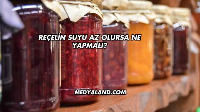 Reçelin Suyu Az Olursa Ne Yapmalı?