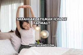 Sabahları Ayılmak İçin Ne Yapmalı?