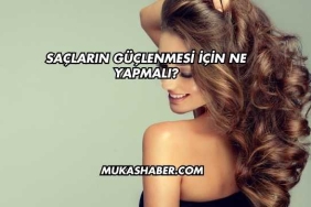 Saçların Güçlenmesi İçin Ne Yapmalı?