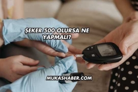 Şeker 500 Olursa Ne Yapmalı?