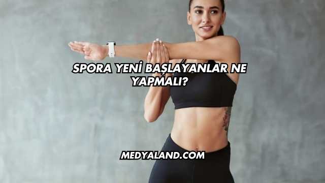 Spora Yeni Başlayanlar Ne Yapmalı?