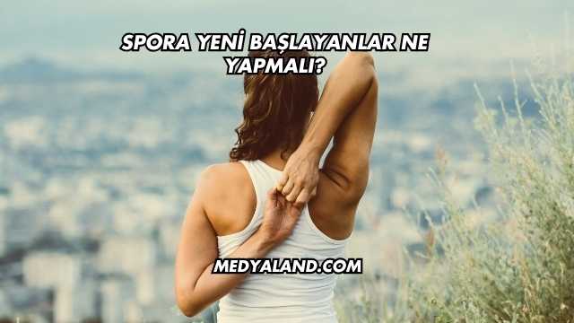 Spora Yeni Başlayanlar Ne Yapmalı?