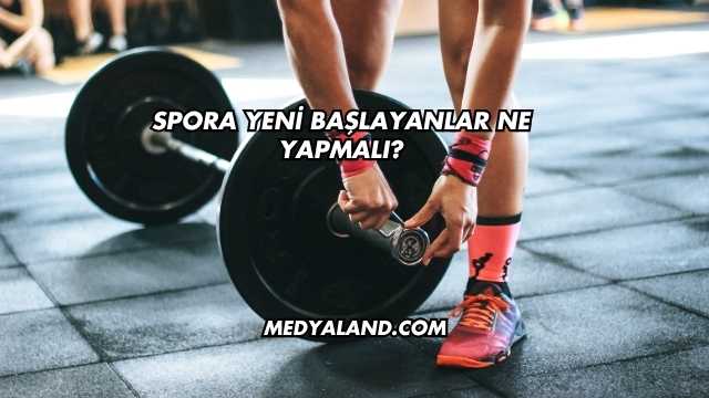 Spora Yeni Başlayanlar Ne Yapmalı?