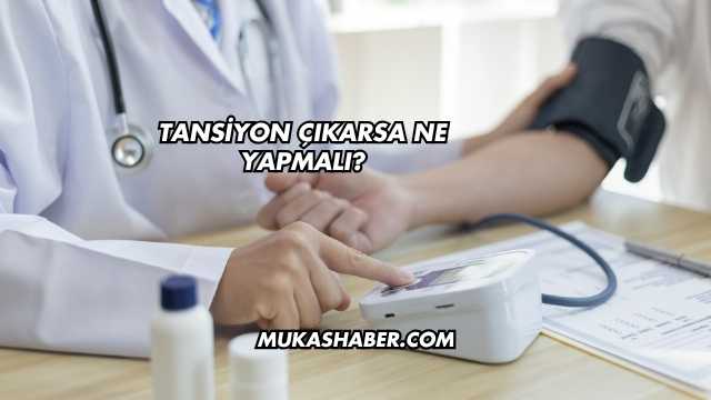 Tansiyon Çıkarsa Ne Yapmalı?