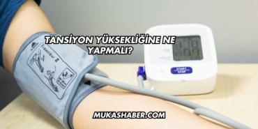 Tansiyon Yüksekliğine Ne Yapmalı?