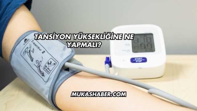 Tansiyon Yüksekliğine Ne Yapmalı?