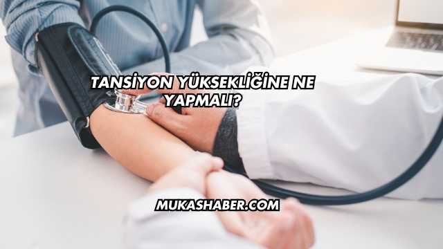 Tansiyon Yüksekliğine Ne Yapmalı?