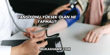 Tansiyonu Yüksek Olan Ne Yapmalı?