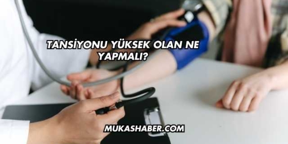 Tansiyonu Yüksek Olan Ne Yapmalı?