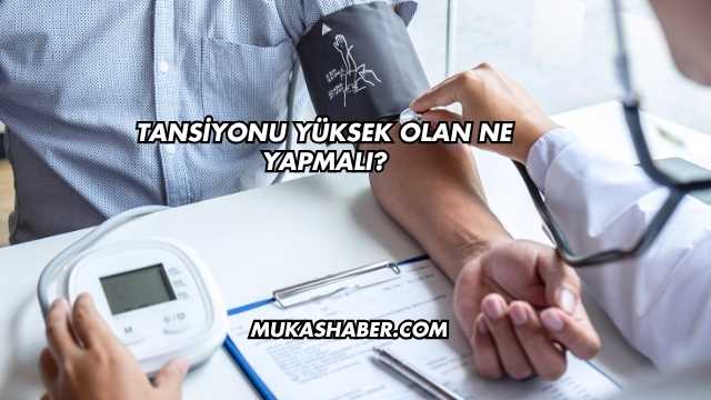 Tansiyonu Yüksek Olan Ne Yapmalı?