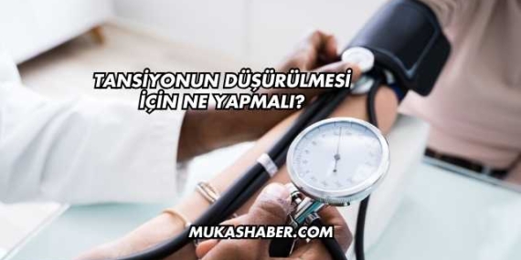 Tansiyonun Düşürülmesi İçin Ne Yapmalı?