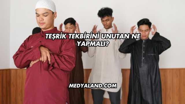 Teşrik Tekbirini Unutan Ne Yapmalı?