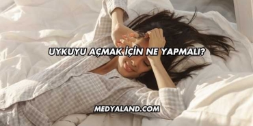 Uykuyu Açmak İçin Ne Yapmalı?