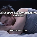 Zina Eden Kadının Kocası Ne Yapmalı?