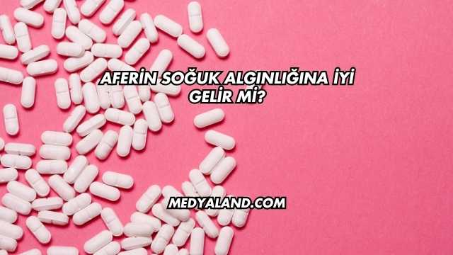 Aferin Soğuk Algınlığına İyi Gelir mi?