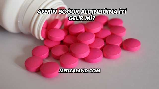 Aferin Soğuk Algınlığına İyi Gelir mi?