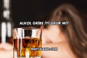Alkol Gribe İyi Gelir mi?