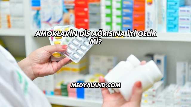 Amoklavin Diş Ağrısına İyi Gelir mi