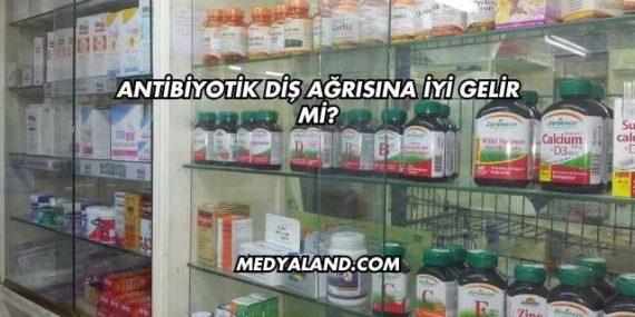 Antibiyotik Diş Ağrısına İyi Gelir mi?