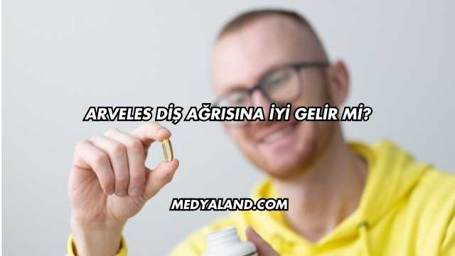 Arveles Diş Ağrısına İyi Gelir mi?