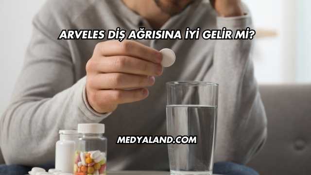 Arveles Diş Ağrısına İyi Gelir mi?